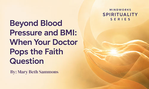 Beyond Blood Pressure and BMI: When Your Doctor Pops the Faith Question