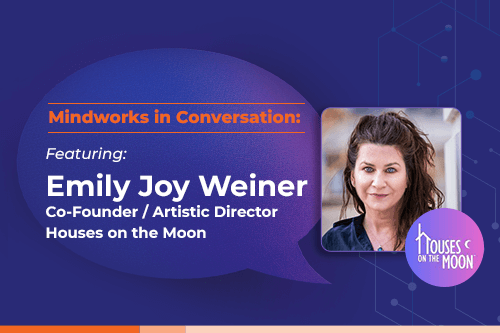 Mindworks in Conversation: Featuring Emily Joy Weiner