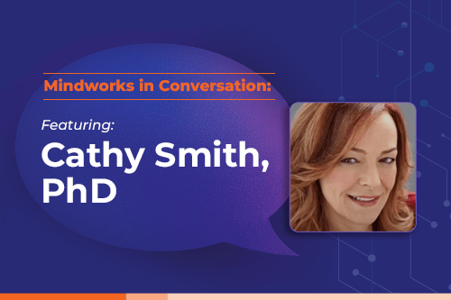 Mindworks in Conversation featuring Cathy Smith, PhD,