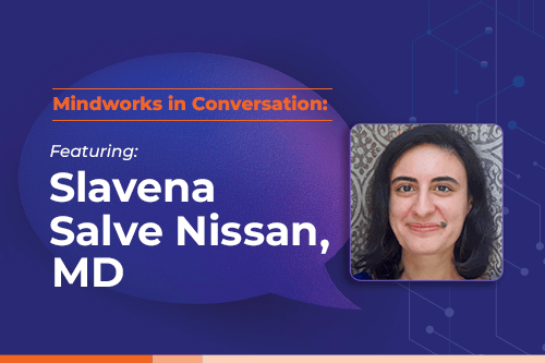 Mindworks in Conversation featuring Slavena Salve Nissan, MD