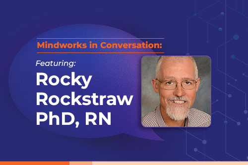 Mindworks in Conversation featuring Rocky Rockstraw PhD, RN