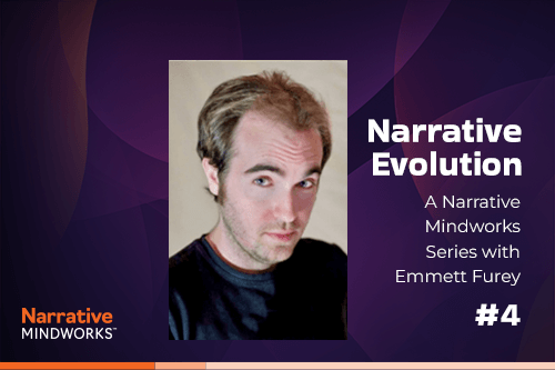Narrative Evolution: A Narrative Mindworks Series with Emmett Furey #4