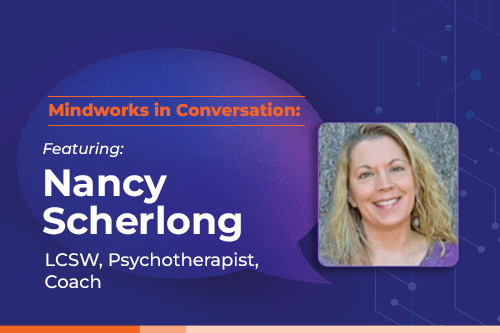 Mindworks in Conversation featuring Nancy Scherlong