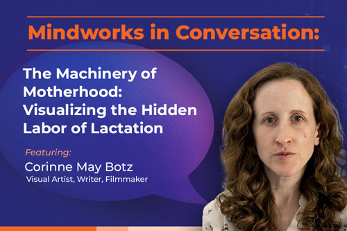 Mindworks in Conversation w/ Corinne May Botz | The Machinery of Motherhood