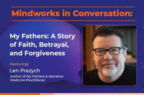 Mindworks in Conversation with Len Prazych | My Fathers: A Story of Faith, Betrayal, and Forgiveness
