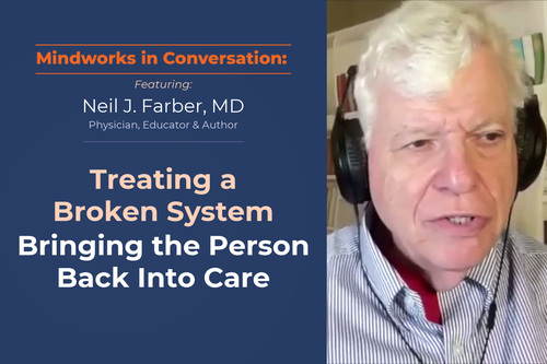 Neil J. Farber, MD: Treating a Broken System: Bringing the Person Back Into Care